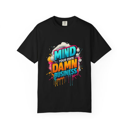 Mind Your Own Damn Business T-Shirt,  Unisex Graphic Tee, Casual Wear, Gift for Friends, Humorous Statement Shirt