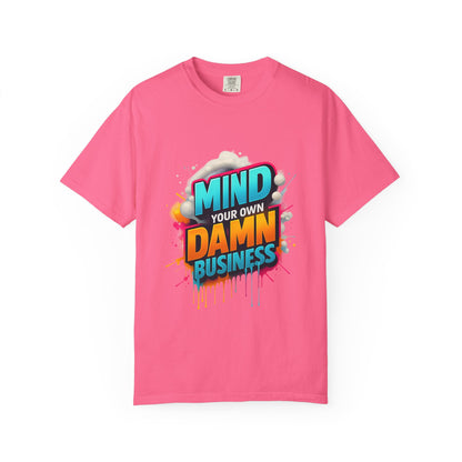 Mind Your Own Damn Business T-Shirt,  Unisex Graphic Tee, Casual Wear, Gift for Friends, Humorous Statement Shirt