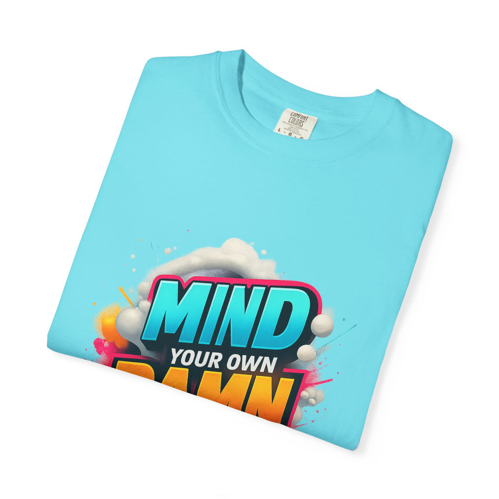 Mind Your Own Damn Business T-Shirt,  Unisex Graphic Tee, Casual Wear, Gift for Friends, Humorous Statement Shirt