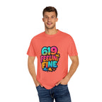619 Feelin' Fine Unisex Garment-Dyed T-shirt, Vibrant Summer Tee, Perfect for Beach Days, Fun Casual Wear, Gift for Friends