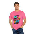 619 Feelin' Fine Unisex Garment-Dyed T-shirt, Vibrant Summer Tee, Perfect for Beach Days, Fun Casual Wear, Gift for Friends