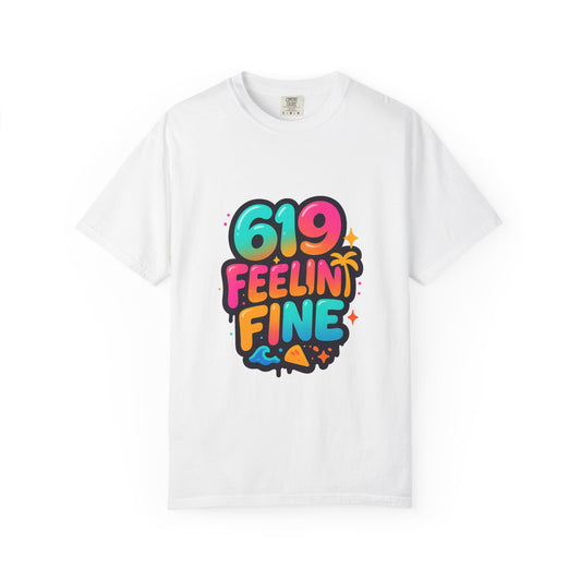 619 Feelin' Fine Unisex Garment-Dyed T-shirt, Vibrant Summer Tee, Perfect for Beach Days, Fun Casual Wear, Gift for Friends