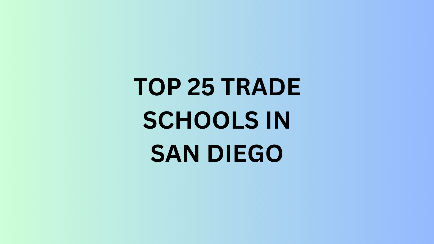 TOP 25 LIST OF THE BEST TRADE SCHOOLS IN SAN DIEGO